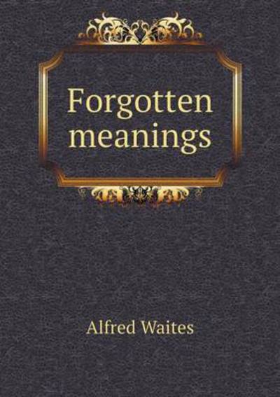 Forgotten Meanings