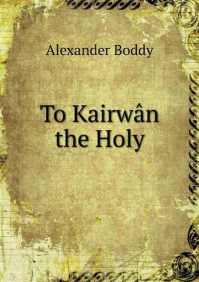 To Kairwân the Holy