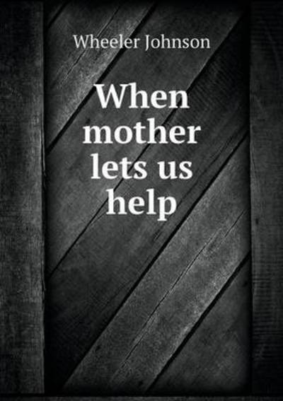 When Mother Lets Us Help