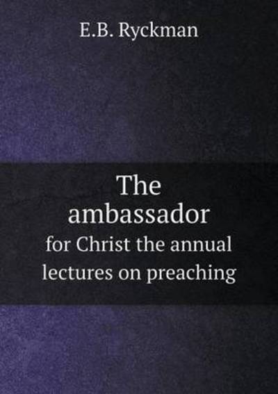 The Ambassador for Christ the Annual Lectures on Preaching