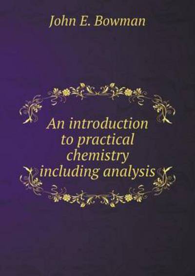 An Introduction to Practical Chemistry Including Analysis