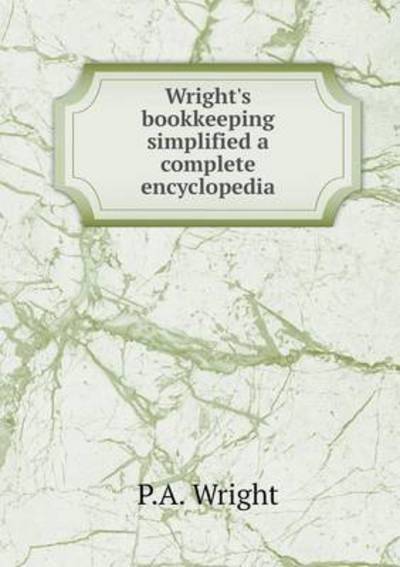 Wright's Bookkeeping Simplified a Complete Encyclopedia