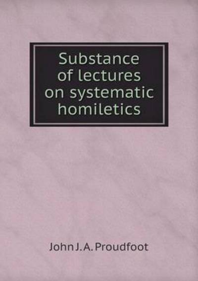 Substance of Lectures on Systematic Homiletics