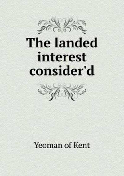 The Landed Interest Consider'd