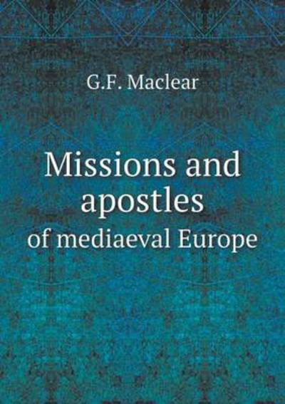 Missions and Apostles of Mediaeval Europe