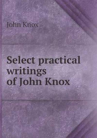 Select Practical Writings of John Knox
