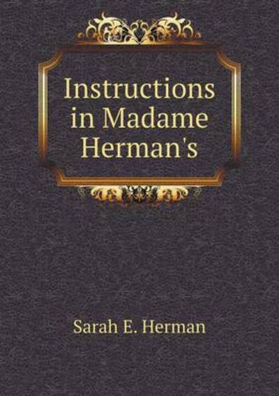 Instructions in Madame Herman's