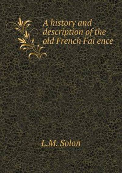 A History and Description of the Old French Fai?ence