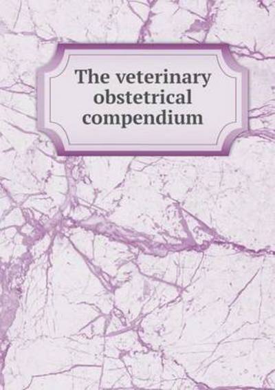 The Veterinary Obstetrical Compendium