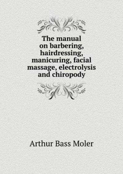 The Manual on Barbering, Hairdressing, Manicuring, Facial Massage, Electrolysis and Chiropody