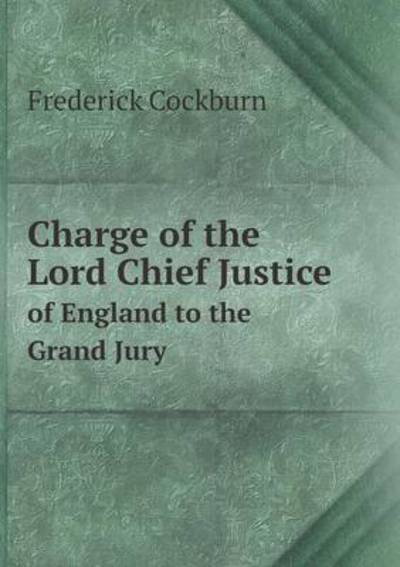 Charge of the Lord Chief Justice of England to the Grand Jury