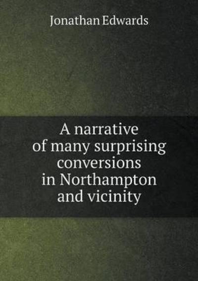 A Narrative of Many Surprising Conversions in Northampton and Vicinity