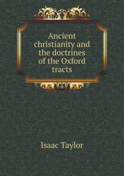 Ancient Christianity and the Doctrines of the Oxford Tracts