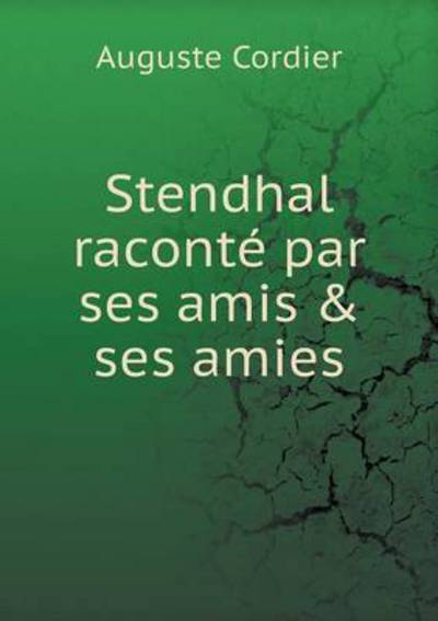 Stendhal Raconté Par Ses Amis & Ses Amies