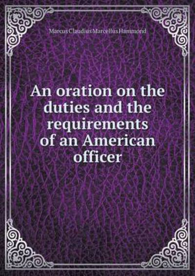 An Oration on the Duties and the Requirements of an American Officer