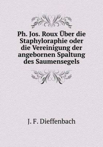 Ph. Jos. Roux Über Die Staphyloraphie Oder Die Vereinigung Der Angebornen Spaltung Des Saumensegels