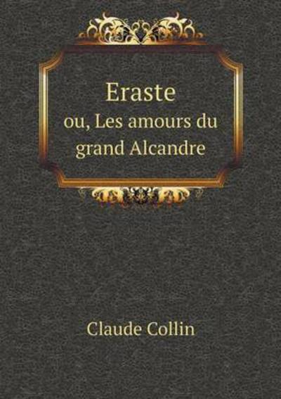 Eraste Ou, Les Amours Du Grand Alcandre