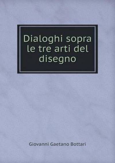 Dialoghi Sopra Le Tre Arti Del Disegno