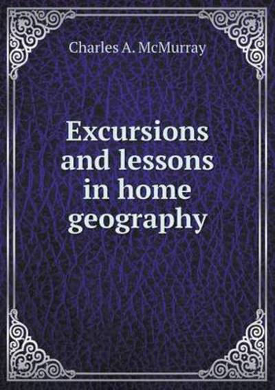 Excursions and Lessons in Home Geography