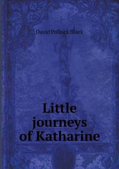 Little Journeys of Katharine