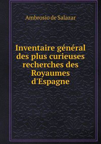 Inventaire Général Des Plus Curieuses Recherches Des Royaumes d'Espagne