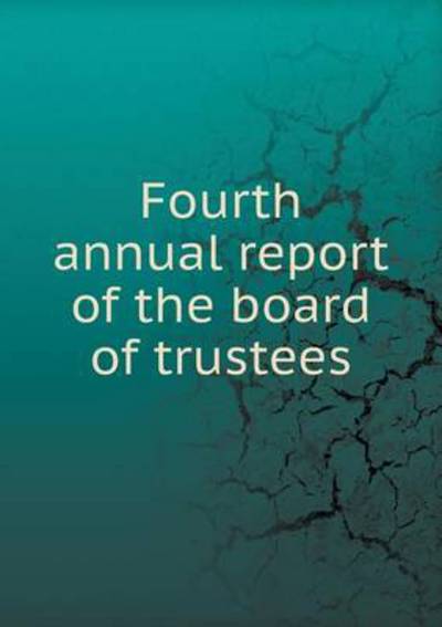 Fourth Annual Report of the Board of Trustees