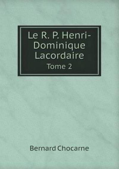 Le R. P. Henri-Dominique Lacordaire Tome 2