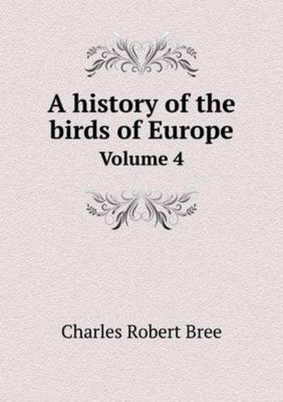 A History of the Birds of Europe Volume 4