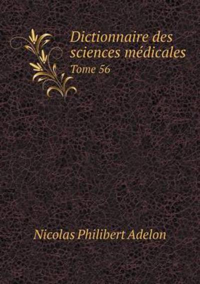 Dictionnaire Des Sciences Médicales Tome 56