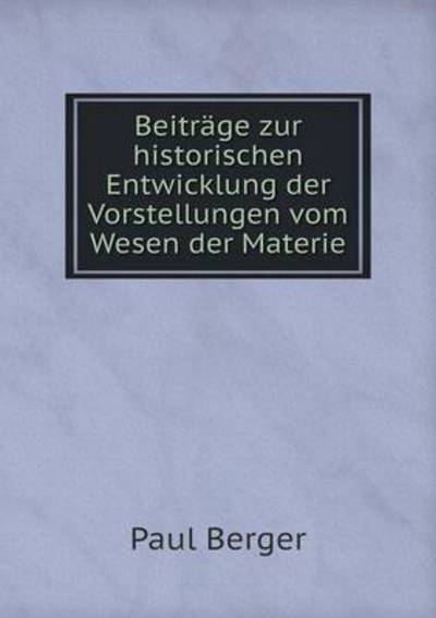 Beiträge Zur Historischen Entwicklung Der Vorstellungen Vom Wesen Der Materie
