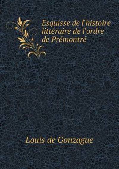 Esquisse De L'histoire Littéraire De L'ordre De Prémontré