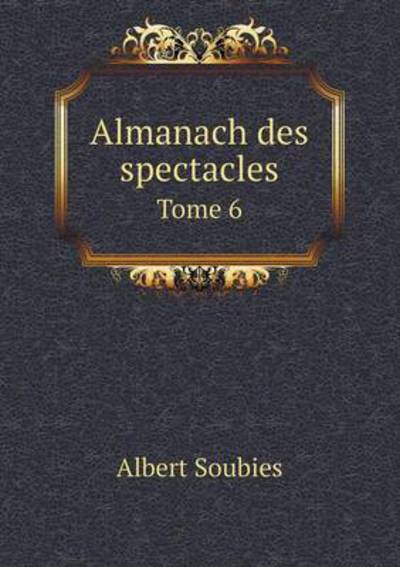Almanach Des Spectacles Tome 6