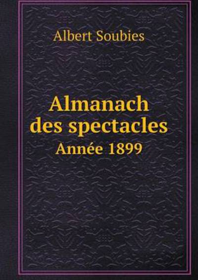 Almanach Des Spectacles Année 1899
