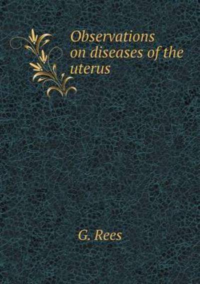 Observations on Diseases of the Uterus