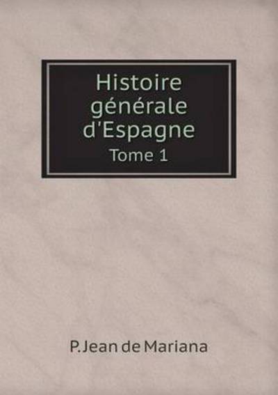 Histoire Générale d'Espagne Tome 1