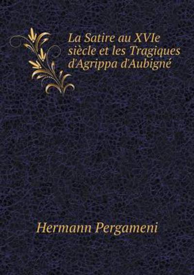 La Satire Au XVIe Siècle Et Les Tragiques d'Agrippa d'Aubigné