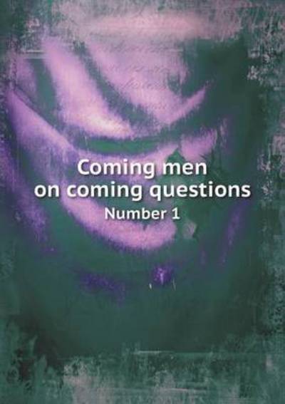 Coming Men on Coming Questions Number 1