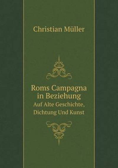 Roms Campagna in Beziehung Auf Alte Geschichte, Dichtung Und Kunst