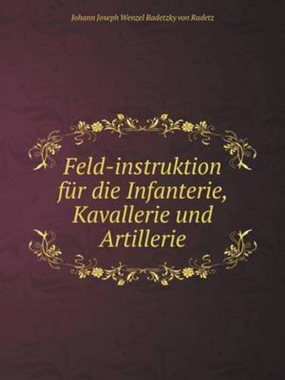 Feld-Instruktion Für Die Infanterie, Kavallerie Und Artillerie