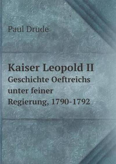 Kaiser Leopold II Geschichte Oeftreichs Unter Feiner Regierung, 1790-1792