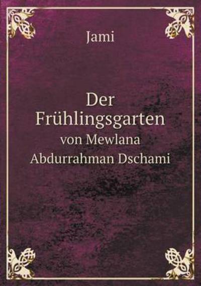 Der Frühlingsgarten Von Mewlana Abdurrahman Dschami