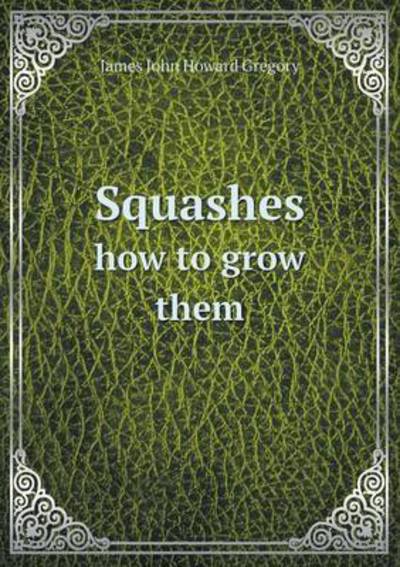 Squashes How to Grow Them