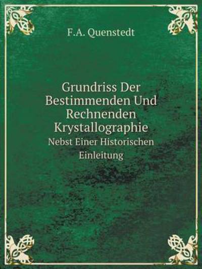 Grundriss Der Bestimmenden Und Rechnenden Krystallographie Nebst Einer Historischen Einleitung
