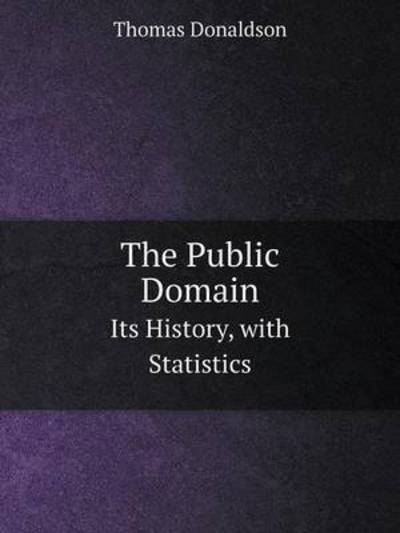 The Public Domain Its History, With Statistics
