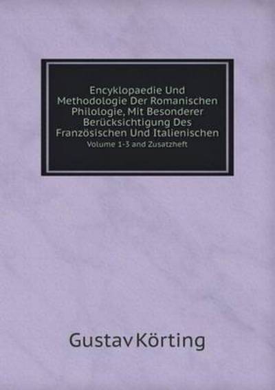 Encyklopaedie Und Methodologie Der Romanischen Philologie, Mit Besonderer Berücksichtigung Des Französischen Und Italienischen Volume 1-3 And Zusatzheft