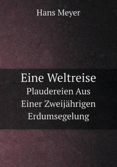 Eine Weltreise Plaudereien Aus Einer Zweijährigen Erdumsegelung