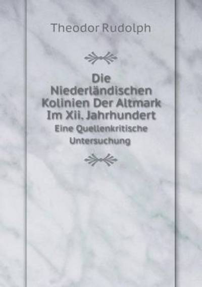 Die Niederländischen Kolinien Der Altmark Im Xii. Jahrhundert Eine Quellenkritische Untersuchung