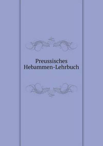Preussisches Hebammen-Lehrbuch