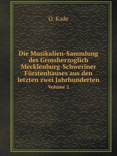 Die Musikalien-Sammlung Des Grossherzoglich Mecklenburg-Schweriner Fürstenhauses Aus Den Letzten Zwei Jahrhunderten Volume 2
