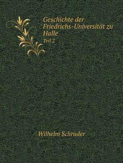 Geschichte Der Friedrichs-Universität Zu Halle Teil 2